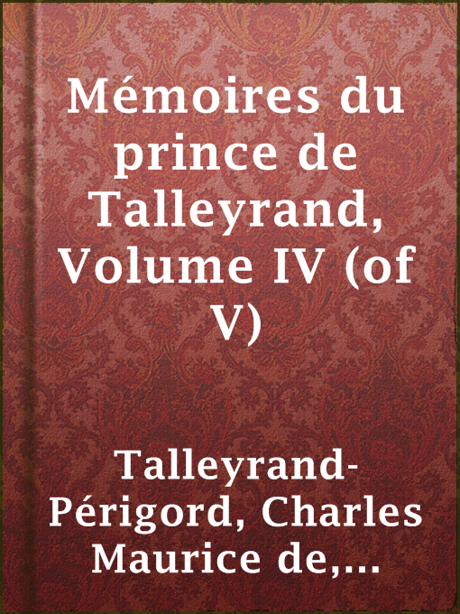 Title details for Mémoires du prince de Talleyrand, Volume IV (of V) by prince de Bénévent Charles Maurice de Talleyrand-Périgord - Available